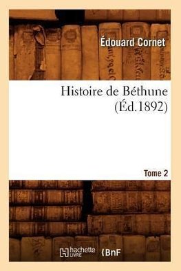 Histoire de Béthune. Tome 2 (Éd.1892)
