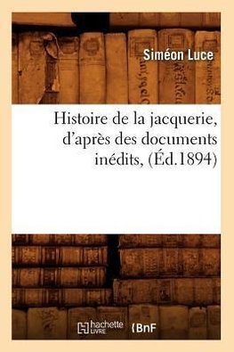 Histoire de la jacquerie, d'après des documents inédits , (Éd.1894)