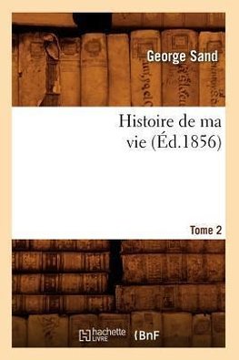 Histoire de ma vie. Tome 2 (Éd.1856)