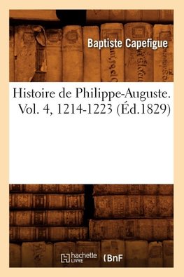 Histoire de Philippe-Auguste. Vol. 4, 1214-1223 (Éd.1829)