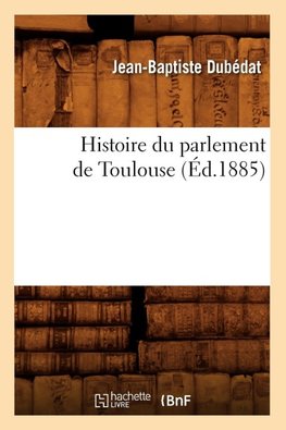 Histoire du parlement de Toulouse (Éd.1885)