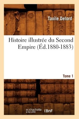 Histoire illustrée du Second Empire. Tome 1 (Éd.1880-1883)