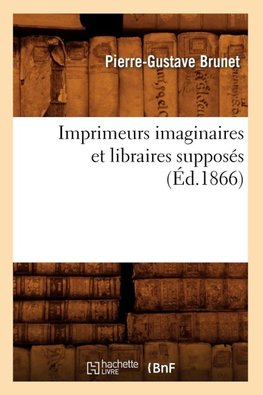 Imprimeurs imaginaires et libraires supposés (Éd.1866)