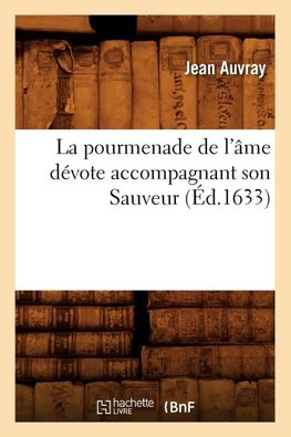 La pourmenade de l'âme dévote accompagnant son Sauveur (Éd.1633)