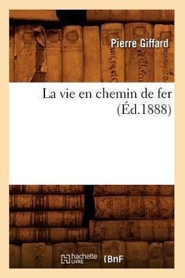 La vie en chemin de fer (Éd.1888)