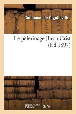 Le pèlerinage Jhésu Crist (Éd.1897)
