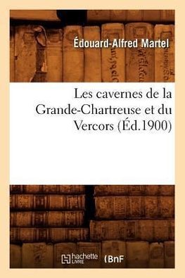 Les cavernes de la Grande-Chartreuse et du Vercors (Éd.1900)