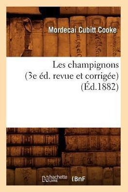 Les champignons (3e éd. revue et corrigée) (Éd.1882)