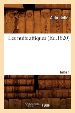 Les nuits attiques. Tome 1 (Éd.1820)
