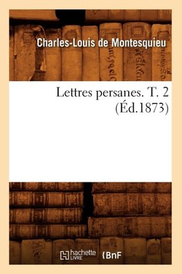 Lettres persanes. T. 2 (Éd.1873)