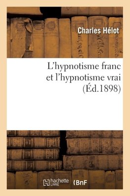 L'hypnotisme franc et l'hypnotisme vrai (Éd.1898)