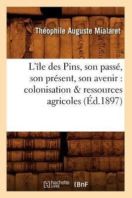 L'île des Pins, son passé, son présent, son avenir