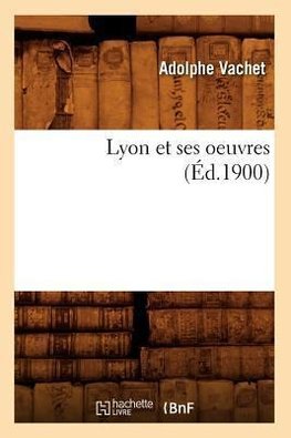 Lyon et ses oeuvres (Éd.1900)