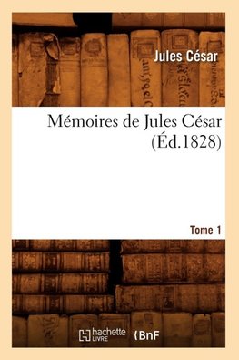 Mémoires de Jules César. Tome 1 (Éd.1828)
