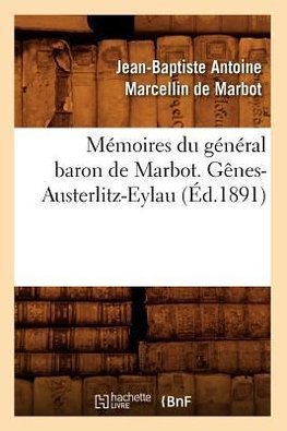 Mémoires du général baron de Marbot. Gênes-Austerlitz-Eylau (Éd.1891)