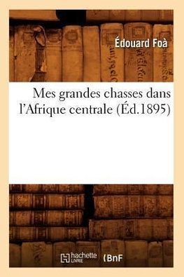 Mes grandes chasses dans l'Afrique centrale (Éd.1895)