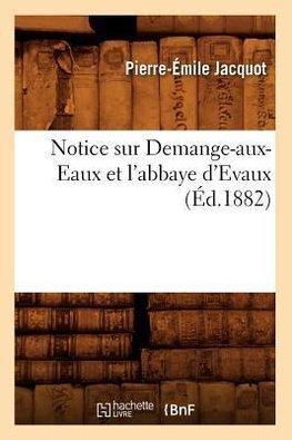 Notice sur Demange-aux-Eaux et l'abbaye d'Evaux (Éd.1882)