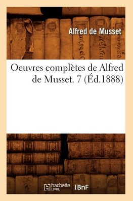 Oeuvres complètes de Alfred de Musset. 7 (Éd.1888)