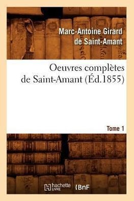 Oeuvres complètes de Saint-Amant. Tome 1 (Éd.1855)