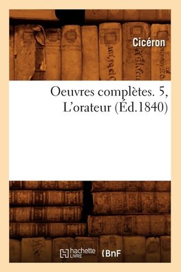 Oeuvres complètes. 5, L'orateur (Éd.1840)