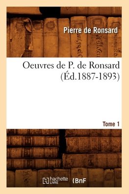 Oeuvres de P. de Ronsard. Tome 1 (Éd.1887-1893)