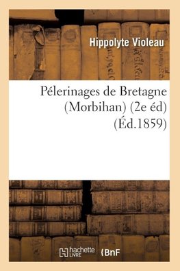 Pélerinages de Bretagne (Morbihan) (2e éd) (Éd.1859)