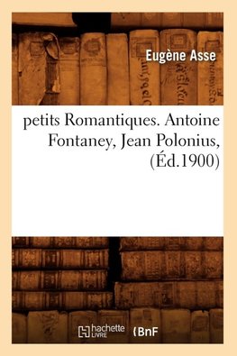 petits Romantiques. Antoine Fontaney, Jean Polonius, (Éd.1900)