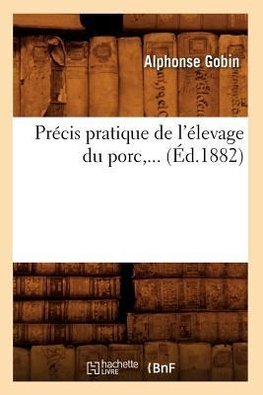 Précis pratique de l'élevage du porc (Éd.1882)