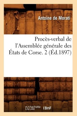 Procès-verbal de l'Assemblée générale des États de Corse. 2 (Éd.1897)