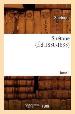 Suétone. Tome 1 (Éd.1830-1833)