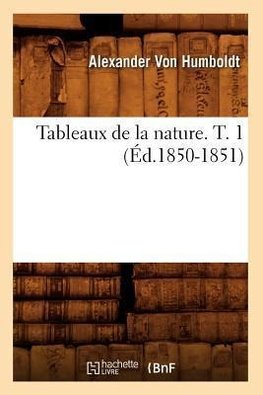 Tableaux de la nature. T. 1 (Éd.1850-1851)