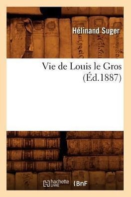 Vie de Louis le Gros (Éd.1887)