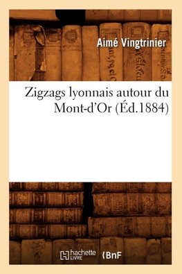 Zigzags lyonnais autour du Mont-d'Or (Éd.1884)