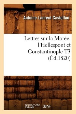 Lettres sur la Morée, l'Hellespont et Constantinople T3 (Éd.1820)