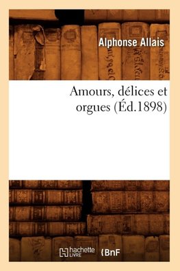 Amours, délices et orgues (Éd.1898)