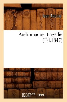 Andromaque, tragédie (Éd.1847)
