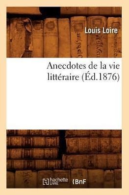 Anecdotes de la vie littéraire (Éd.1876)