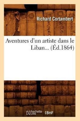Aventures d'un artiste dans le Liban (Éd.1864)