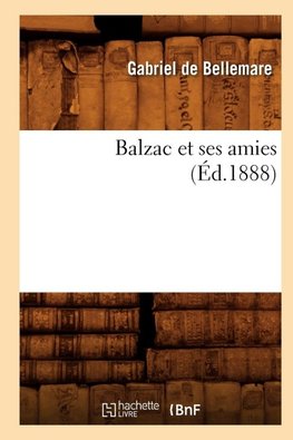Balzac et ses amies (Éd.1888)