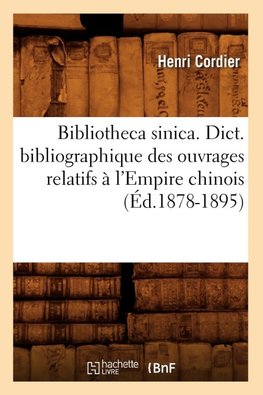 Bibliotheca sinica. Dict. bibliographique des ouvrages relatifs à l'Empire chinois (Éd.1878-1895)