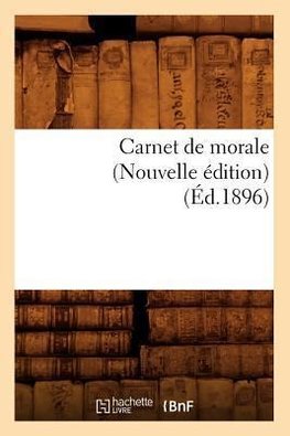 Carnet de morale (Nouvelle édition) (Éd.1896)