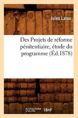 Des Projets de réforme pénitentiaire, étude du programme (Éd.1878)