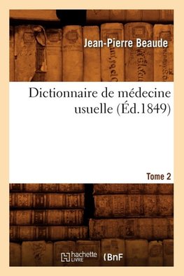 Dictionnaire de médecine usuelle. Tome 2 (Éd.1849)