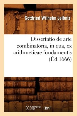 Dissertatio de arte combinatoria , in qua, ex arithmeticae fundamentis, (Éd.1666)