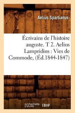 Écrivains de l'histoire auguste. T 2. Aelius Lampridius