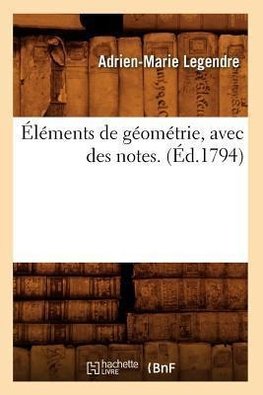Éléments de géométrie , avec des notes. (Éd.1794)