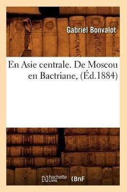 En Asie centrale. De Moscou en Bactriane, (Éd.1884)
