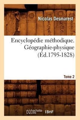 Encyclopédie méthodique. Géographie-physique. Tome 2 (Éd.1795-1828)