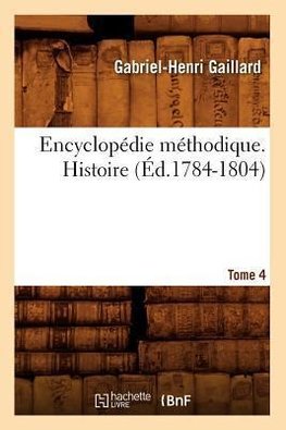 Encyclopédie méthodique. Histoire. Tome 4 (Éd.1784-1804)