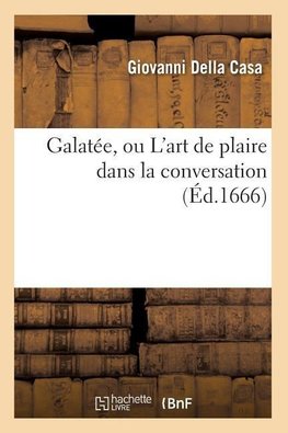 Galatée, ou L'art de plaire dans la conversation (Éd.1666)
